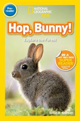Hop, Bunny! (National Geographic Kids Readers, Pre-Reader): Explore the Forest by Neuman, Susan B.