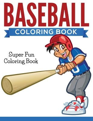 Baseball Coloring Book: Super Fun Coloring Book by Speedy Publishing LLC