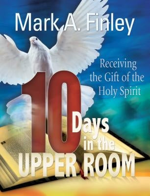 10 Days in the Upper Room by Finley, Mark