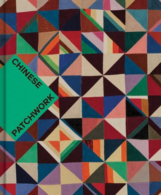 Chinese Patchwork: Ancient Origins, New Expressions by Berliner, Nancy