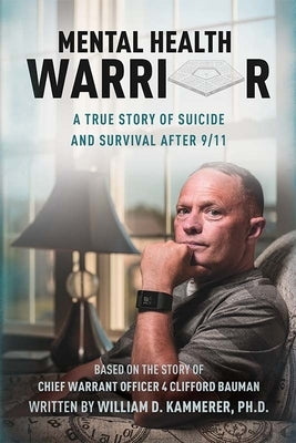 Mental Health Warrior: A True Story of Suicide and Survival After 9/11 by Kammerer, William