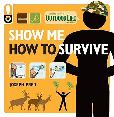 Show Me How to Survive: The Handbook for the Modern Hero by Pred, Joseph