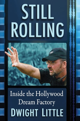 Still Rolling: Inside the Hollywood Dream Factory by Little, Dwight