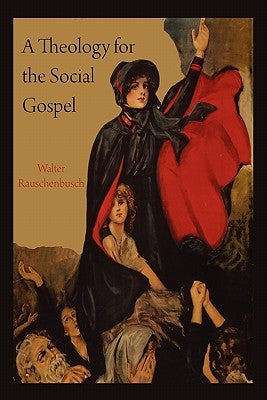 A Theology for the Social Gospel by Rauschenbusch, Walter