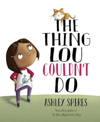 The Thing Lou Couldn't Do by Spires, Ashley