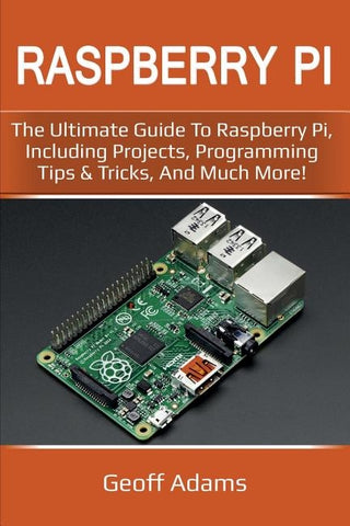 Raspberry Pi: The ultimate guide to raspberry pi, including projects, programming tips & tricks, and much more! by Adams, Geoff