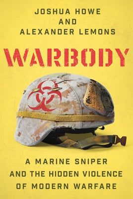 Warbody: A Marine Sniper and the Hidden Violence of Modern Warfare by Howe, Joshua