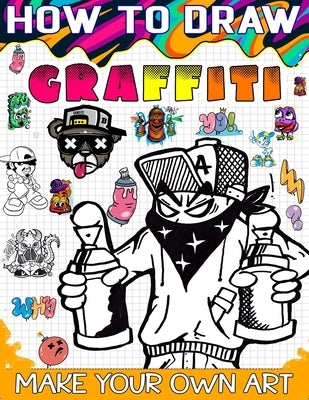 How to draw graffiti: The Ultimate Guide to Creating Eye-Catching Graffiti Art by Press, Sophia