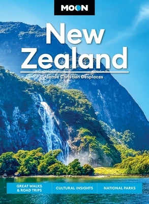 Moon New Zealand: Great Walks & Road Trips, Cultural Insights, National Parks by Desplaces, Jamie Christian
