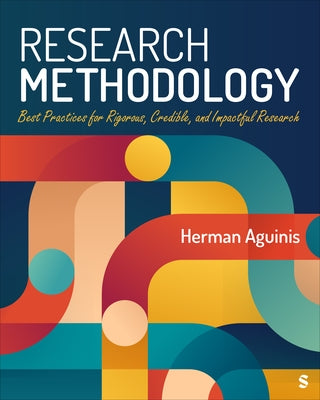 Research Methodology: Best Practices for Rigorous, Credible, and Impactful Research by Aguinis, Herman