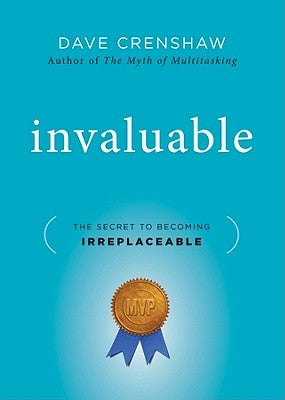 Invaluable: The Secret to Becoming Irreplaceable by Crenshaw, Dave