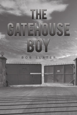 The Gatehouse Boy by Slater, Bob