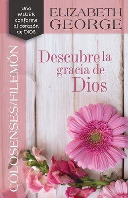 Colosenses /Filemón: Descubre La Gracia de Dios by George, Elizabeth