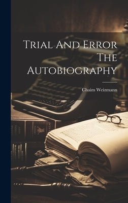 Trial And Error The Autobiography by Weizmann, Chaim