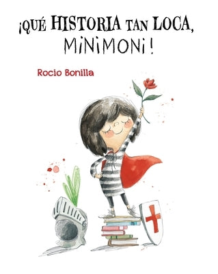 ¡Qué Historia Tan Loca, Minimoni! by Bonilla, Rocio
