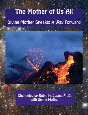 The Mother of Us All: Divine Mother Speaks: A Way Forward by Lysne, Robin H. Heerens