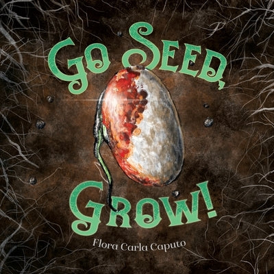 Go Seed, Grow! by Caputo, Flora C.