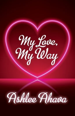 My Love, My Way by Ahava, Ashlee