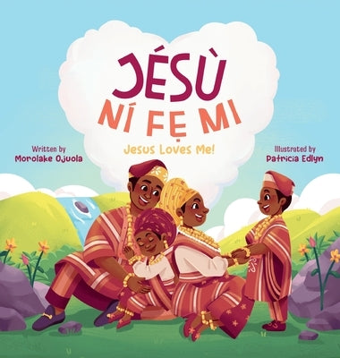 Jesu Nife Mi - Jesus Loves Me!: Discover God's Love in Everyday Life by Ojuola, Morolake