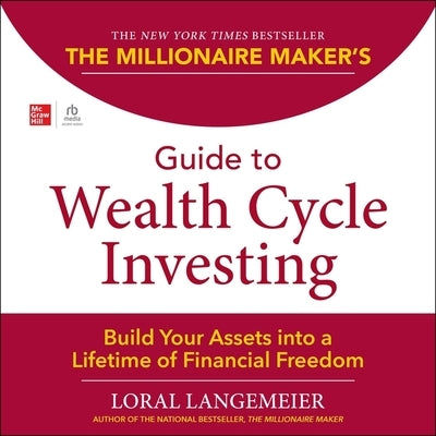 The Millionaire Maker's Guide to Wealth Cycle Investing: Build Your Assets Into a Lifetime of Financial Freedom by Langemeier, Loral