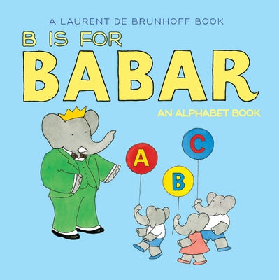 B Is for Babar: An Alphabet Book by De Brunhoff, Laurent