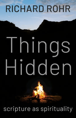 Things Hidden: Scripture as Spirituality by Rohr, Richard