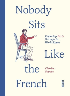 Nobody Sits Like the French by Pappas, Charles
