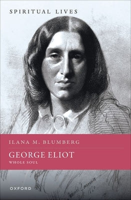 George Eliot: Whole Soul by Blumberg, Ilana