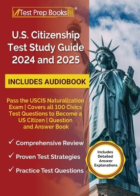 US Citizenship Test Study Guide 2024 and 2025: Pass the USCIS Naturalization Exam Covers all 100 Civics Test Questions to Become a US Citizen Question by Morrison, Lydia