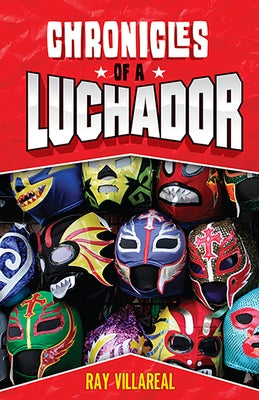 Chronicles of a Luchador by Villareal, Ray