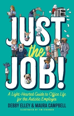 Just the Job!: A Light-Hearted Guide to Office Life for the Autistic Employee by Stringer, Tim