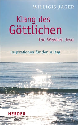 Klang Des Gottlichen - Die Weisheit Jesu: Inspirationen Fur Den Alltag by Jager, Willigis