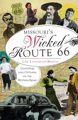 Missouri's Wicked Route 66:: Gangsters and Outlaws on the Mother Road by Livingston-Martin, Lisa