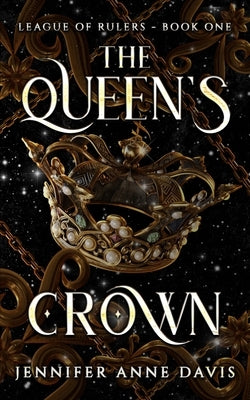 The Queen's Crown: League of Rulers, Book 1 by Davis, Jennifer Anne