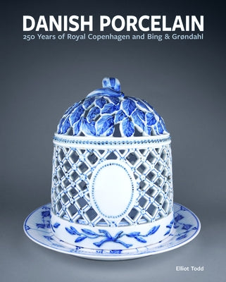 Danish Porcelain: 250 Years of Royal Copenhagen and Bing & Gr?ndahl. Volume 1: A Legacy in Porcelain, Stoneware and Faience. Volume 2: A Collection of by Todd, Elliot
