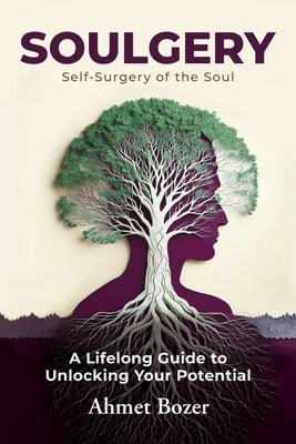 Soulgery: A Lifelong Guide to Unlocking Your Potential by Bozer, Ahmet