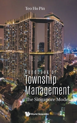 Handbook of Township Management: The Singapore Model by Teo, Ho Pin