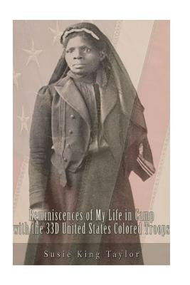 Reminiscences of My Life in Camp with the 33D United States Colored Troops, Late by Taylor, Susie King