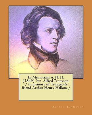 In Memoriam A. H. H. (1849) by: Alfred Tennyson. / in memory of Tennyson's friend Arthur Henry Hallam / by Tennyson, Alfred