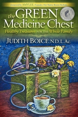 The Green Medicine Chest: Healthy Treasures for the Whole Family by Boice, Judith