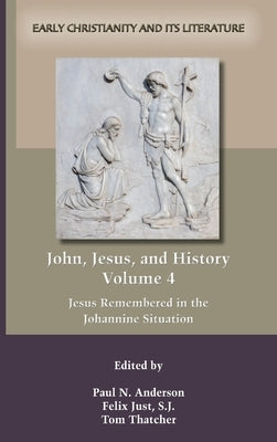 John, Jesus, and History, Volume 4 by Anderson, Paul N.