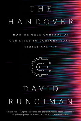 The Handover: How We Gave Control of Our Lives to Corporations, States and Ais by Runciman, David