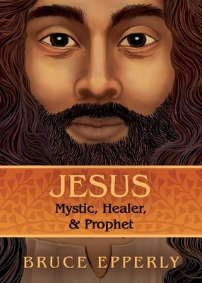 Jesus: Mystic, Healer, and Prophet by Epperly, Bruce