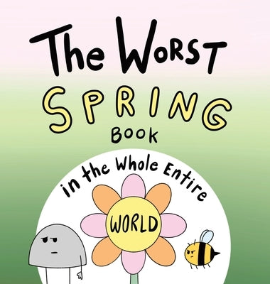 The Worst Spring Book in the Whole Entire World by Acker, Joey