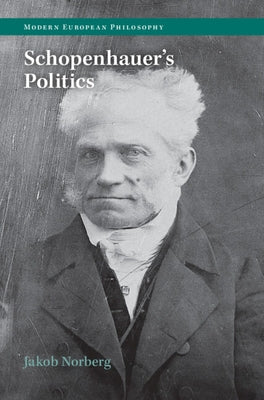 Schopenhauer's Politics by Norberg, Jakob