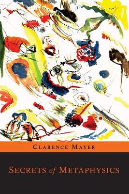 Secrets of Metaphysics by Mayer, Clarence