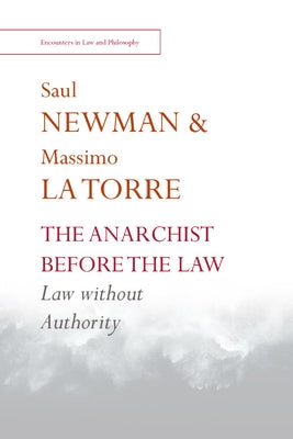 The Anarchist Before the Law: Law Without Authority by Newman, Saul