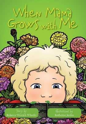 When Mama Grows with Me by Wheeler, Rebecca Wenrich