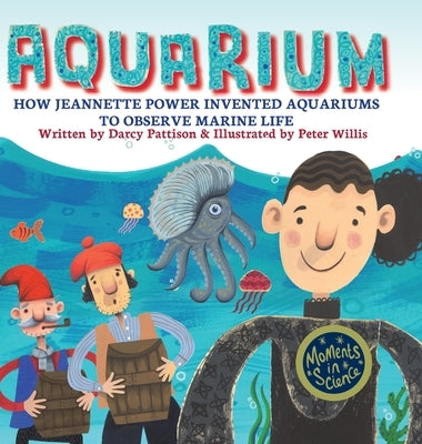 Aquarium: How Jeannette Power Invented Aquariums to Observe Marine Life by Pattison, Darcy