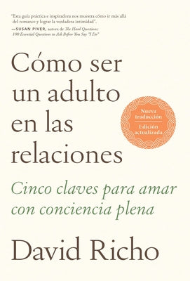 C?mo Ser Un Adulto En Las Relaciones: Cinco Claves Para Amar Con Conciencia Plen a / How to Be an Adult in Relationships by Richo, David